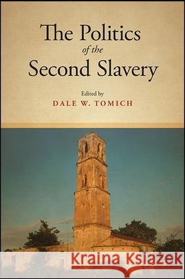 The Politics of the Second Slavery Dale W. Tomich 9781438462363 State University of New York Press - książka