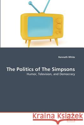 The Politics of The Simpsons White, Kenneth 9783639372939 VDM Verlag - książka