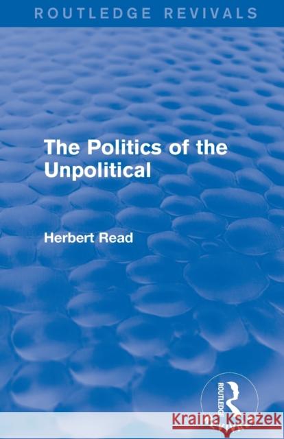 The Politics of the Unpolitical Read, Herbert 9781138891180 Routledge - książka