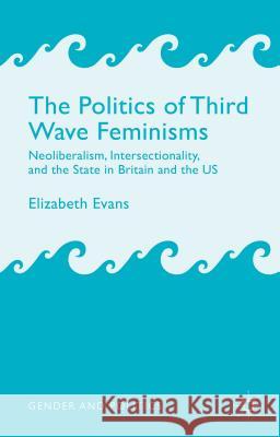 The Politics of Third Wave Feminisms: Neoliberalism, Intersectionality, and the State in Britain and the Us Evans, E. 9781137295262 Palgrave MacMillan - książka