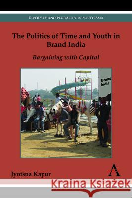 The Politics of Time and Youth in Brand India: Bargaining with Capital Kapur, Jyotsna 9781783083534 Anthem Press - książka