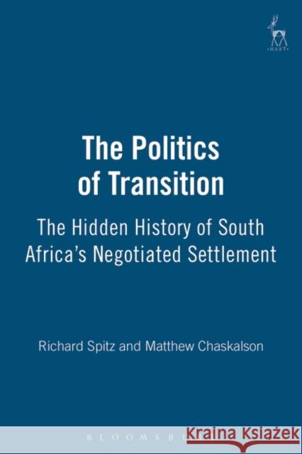 The Politics of Transition: The Hidden History of South Africa's Negotiated Settlement Spitz, Richard 9781841131788 Hart Publishing (UK) - książka