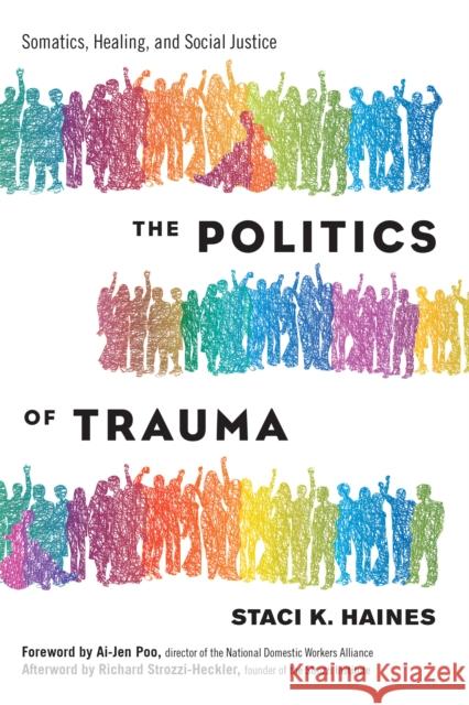 The Politics of Trauma: Somatics, Healing, and Social Justice Haines, Staci 9781623173876 North Atlantic Books,U.S. - książka