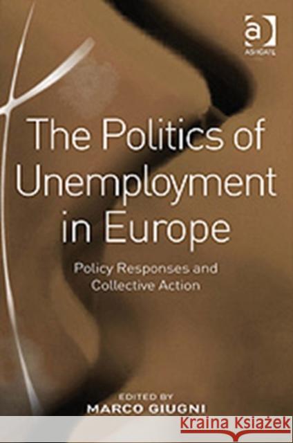 The Politics of Unemployment in Europe: Policy Responses and Collective Action Giugni, Marco 9780754673484 ASHGATE PUBLISHING GROUP - książka