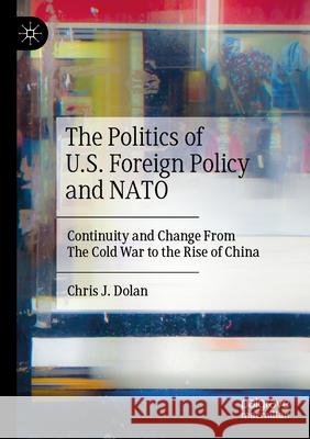 The Politics of U.S. Foreign Policy and NATO Chris J. Dolan 9783031307980 Springer International Publishing - książka