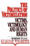 The Politics of Victimization: Victims, Victimology, and Human Rights Robert Elias 9780195039818 Oxford University Press