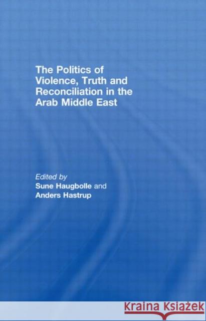 The Politics of Violence, Truth and Reconciliation in the Arab Middle East Sune Haugbolle Rasmus Alenius Boserup  9780415448116 Taylor & Francis - książka