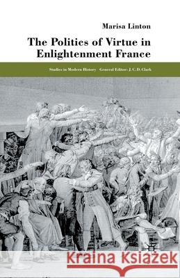 The Politics of Virtue in Enlightenment France Marisa Linton M. Linton 9781349663873 Palgrave MacMillan - książka