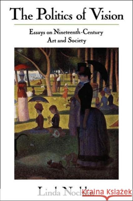 The Politics Of Vision : Essays On Nineteenth-century Art And Society Linda Nochlin 9780064301879 HarperCollins Publishers - książka