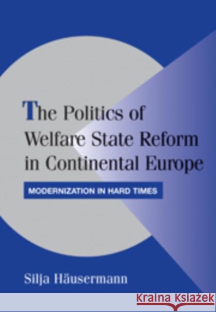 The Politics of Welfare State Reform in Continental Europe: Modernization in Hard Times Häusermann, Silja 9780521183680  - książka