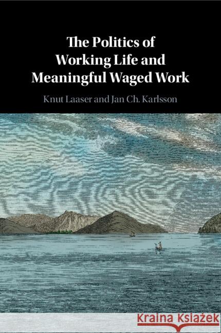 The Politics of Working Life and Meaningful Waged Work Jan Ch. (Karlstads Universitet, Sweden) Karlsson 9781009096355 Cambridge University Press - książka