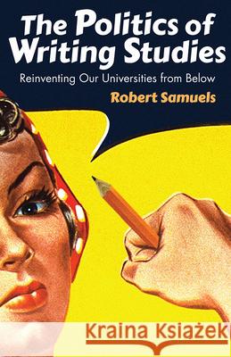 The Politics of Writing Studies: Reinventing Our Universities from Below John G. Douglass Nancy Gonlin 9781607325833 University Press of Colorado - książka