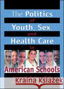 The Politics of Youth, Sex, and Health Care in American Schools James W. Button Barbara A. Rienzo 9780789012715 Haworth Press - książka