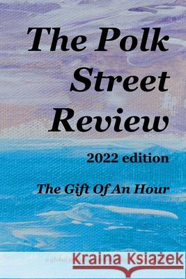 The Polk Street Review 2022 edition: The Gift Of An Hour Sarah E Morin, Alys Caviness-Gober 9780999885871 Community Education Arts Press - książka