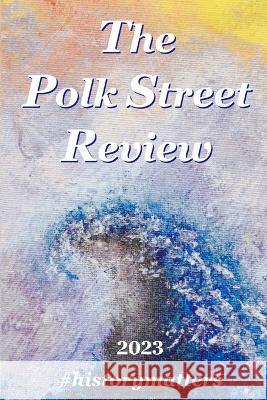 The Polk Street Review 2023: #historymatters Alys Caviness-Gober Sarah E. Morin 9780999885888 Community Education Arts Press - książka