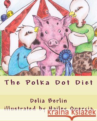 The Polka Dot Diet Delia Berlin, Hailey Quercia 9781506179261 Createspace Independent Publishing Platform - książka