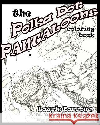 The Polka Dot Pantaloons: Coloring Book Laurie Barrows 9781533250780 Createspace Independent Publishing Platform - książka