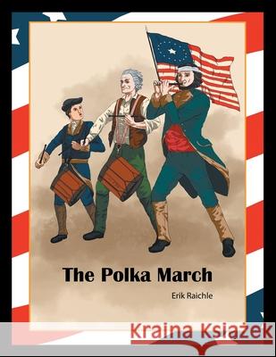 The Polka March Erik Raichle 9781796044164 Xlibris Us - książka