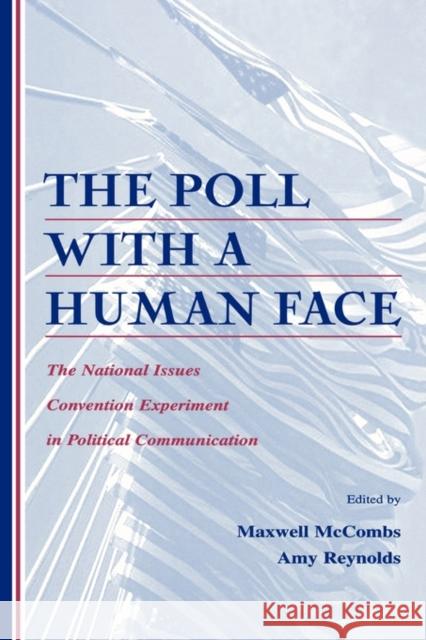 The Poll with a Human Face: The National Issues Convention Experiment in Political Communication McCombs, Maxwell 9780805829747 Lawrence Erlbaum Associates - książka