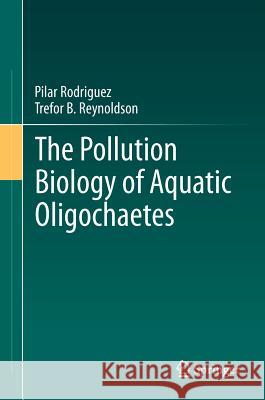 The Pollution Biology of Aquatic Oligochaetes Pilar Rodriguez Trefor B. Reynoldson 9789400717176 Springer - książka