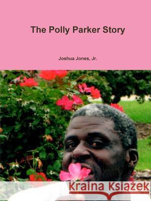 The Polly Parker Story Jr., Joshua Jones 9781329800311 Lulu.com - książka