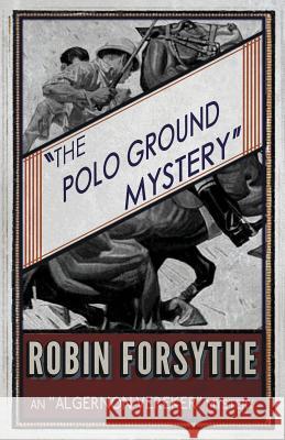 The Polo Ground Mystery: An Algernon Vereker Mystery Robin Forsythe 9781911095125 Dean Street Press - książka