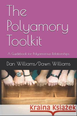 The Polyamory Toolkit: A Guidebook for Polyamorous Relationships Dawn Williams Dan Williams 9781794193994 Independently Published - książka