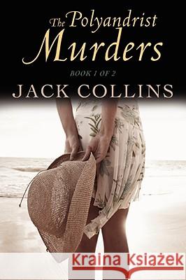 The Polyandrist Murders: Book 1 of 2 Collins, Jack 9780595522545 iUniverse - książka