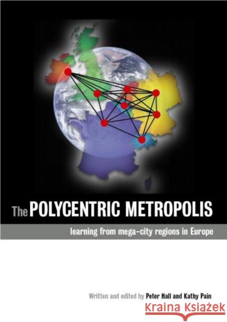 The Polycentric Metropolis: Learning from Mega-City Regions in Europe Pain, Kathy 9781844077472 EARTHSCAN LTD - książka