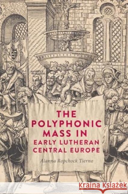 The Polyphonic Mass in Early Lutheran Central Europe Alanna Ropchoc 9781783277926 Boydell Press - książka