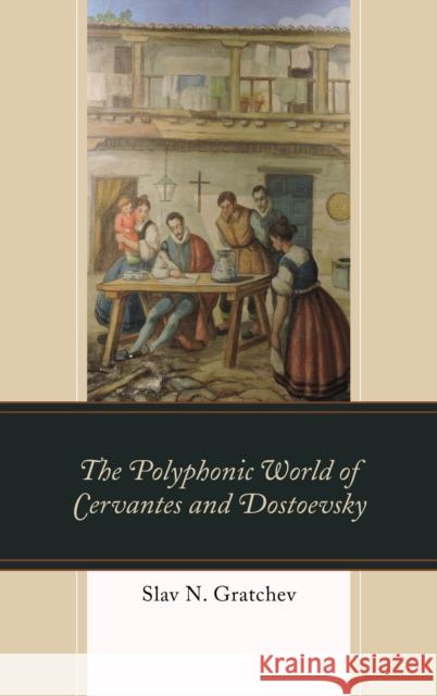The Polyphonic World of Cervantes and Dostoevsky Slav N. Gratchev 9781498565530 Lexington Books - książka