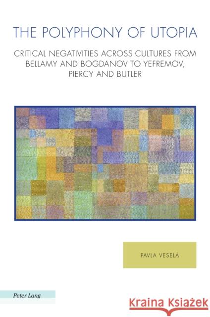 The Polyphony of Utopia: Critical Negativities Across Cultures from Bellamy and Bogdanov to Yefremov, Piercy and Butler Raffaella Baccolini Antonis Balasopoulos Joachim Fischer 9781803740553 Peter Lang Ltd, International Academic Publis - książka