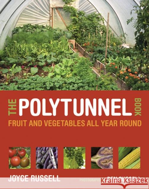 The Polytunnel Book: Fruit and Vegetables All Year Round Joyce Russell 9780711231702 Frances Lincoln Publishers Ltd - książka