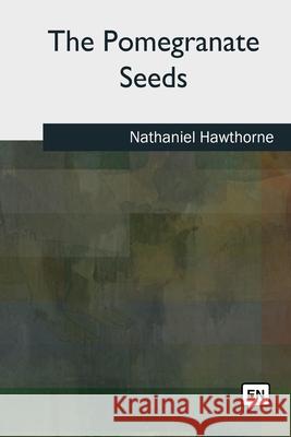 The Pomegranate Seeds Nathaniel Hawthorne 9781727491692 Createspace Independent Publishing Platform - książka