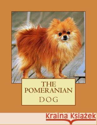 The Pomeranian Dog Jackson Chambers G. M. Hicks 9781546738992 Createspace Independent Publishing Platform - książka