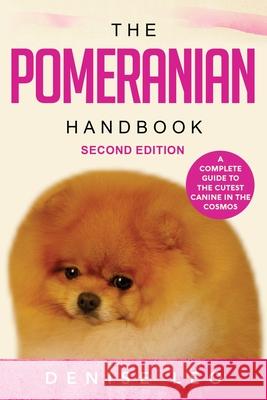 The Pomeranian Handbook: A Complete Guide to The Cutest Canine in The Cosmos Leo, Denise Y. 9780992487898 Denise Leo - książka