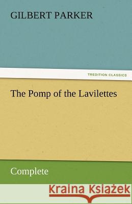 The Pomp of the Lavilettes, Complete Gilbert Parker   9783842461741 tredition GmbH - książka