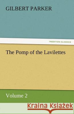 The Pomp of the Lavilettes, Volume 2 Gilbert Parker   9783842461734 tredition GmbH - książka