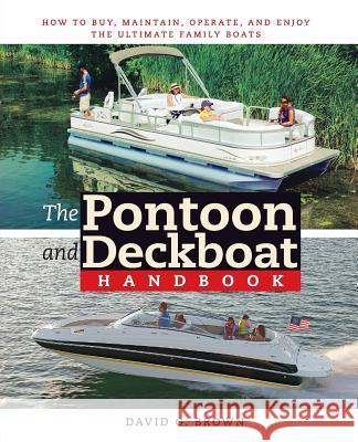The Pontoon and Deckboat Handbook: How to Buy, Maintain, Operate, and Enjoy the Ultimate Family Boats David G. Brown 9780071472630 International Marine Publishing - książka
