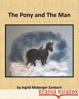 The Pony and The Man Sanborn, Ingrid Moberger 9781507793688 Createspace - książka