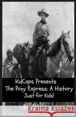 The Pony Express: A History Just for Kids! Kidcaps 9781621074502 Golgotha Press, Inc. - książka