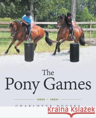 The Pony Games Charlotte Rogers 9781489705662 Liferich - książka