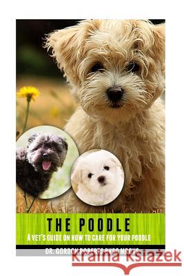 The Poodle: A vet's guide on how to care for your Poodle Gordon Robert 9781515118619 Createspace Independent Publishing Platform - książka