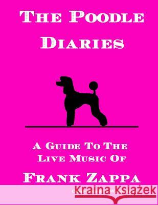 The Poodle Diaries: A Guide To The Live Music Of Frank Zappa Surface, W. 9781511510578 Createspace - książka