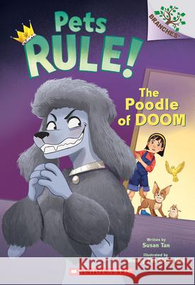 The Poodle of Doom: A Branches Book (Pets Rule! #2) Tan, Susan 9781338756364 Scholastic Inc. - książka