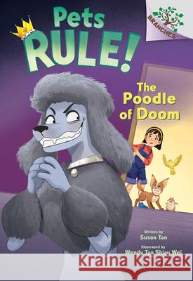 The Poodle of Doom: A Branches Book (Pets Rule! #2) Tan, Susan 9781338756371 Scholastic Inc. - książka