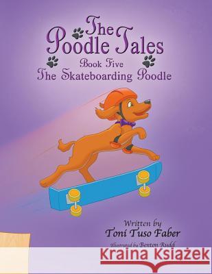 The Poodle Tales: Book Five: The Skateboarding Poodle Toni Tuso Faber Benton Rudd 9780989271110 MindStir Media - książka