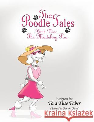 The Poodle Tales: Book Nine: The Modeling Poo Toni Tuso Faber Benton Rudd 9780989882071 MindStir Media - książka