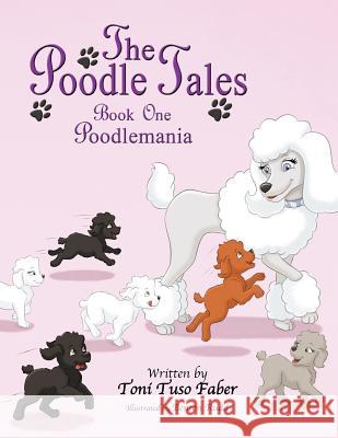 The Poodle Tales: Book One: Poodlemania Toni Tuso Faber Benton Rudd 9780988316287 Mindstir Media - książka