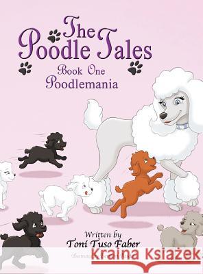 The Poodle Tales: Book One: Poodlemania Toni Tuso Faber Benton Rudd 9780988316294 Mindstir Media - książka
